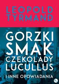 Leopold Tyrmand ‹Gorzki smak czekolady Lucullus i inne opowiadania›