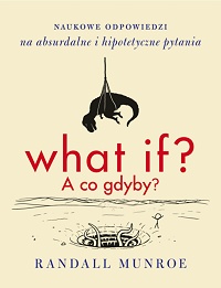 Randall Munroe ‹What if? A co gdyby?›