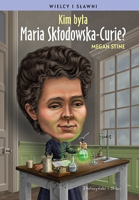 Megan Stine ‹Kim była Maria Skłodowska-Curie?›