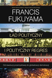 Francis Fukuyama ‹Ład polityczny i polityczny regres›