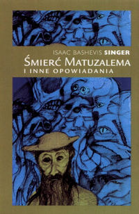 Isaac Bashevis Singer ‹Śmierć Matuzalema i inne opowiadania›