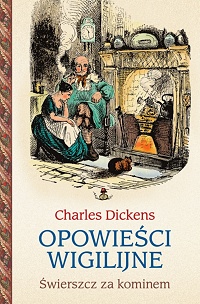 Charles Dickens ‹Opowieści wigilijne. Świerszcz za kominem›