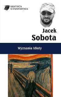 Jacek Sobota ‹Wyznania idioty›