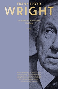 Frank Lloyd Wright ‹Architektura nowoczesna. Wykłady›