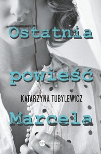Katarzyna Tubylewicz ‹Ostatnia powieść Marcela›