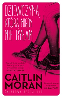 Caitlin Moran ‹Dziewczyna, którą nigdy nie byłam›
