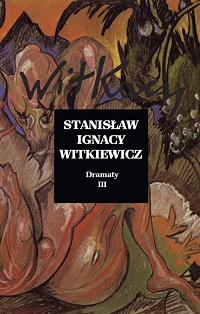 Stanisław Ignacy Witkiewicz ‹Dramaty. Tom III›