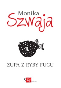 Monika Szwaja ‹Zupa z ryby fugu›