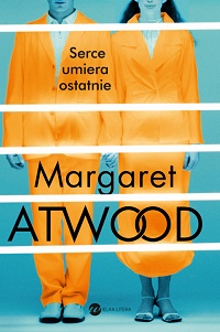 Margaret Atwood ‹Serce umiera ostatnie›