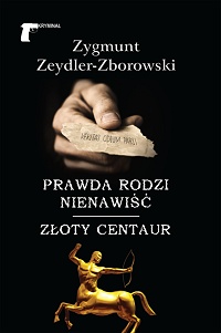 Zygmunt Zeydler-Zborowski ‹Prawda rodzi nienawiść / Złoty centaur›
