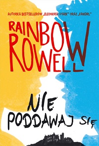 Rainbow Rowell ‹Nie poddawaj się›