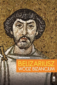 Ian Hughes ‹Belizariusz. Wódz Bizancjum›