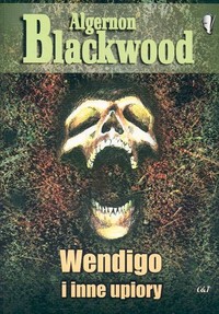 Algernon Blackwood ‹Wendigo i inne upiory›