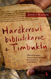 Joshua Hammer ‹Hardkorowi bibliotekarze z Timbuktu›