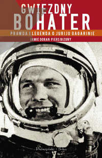 Jamie Doran, Piers Bizony ‹Gwiezdny bohater. Prawda i legenda o Juriju Gagarinie›
