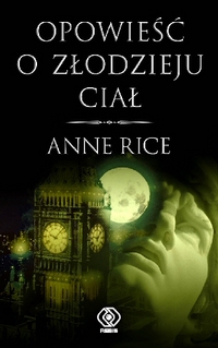 Anne Rice ‹Opowieść o złodzieju ciał›