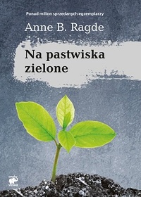 Anne B. Ragde ‹Na pastwiska zielone›