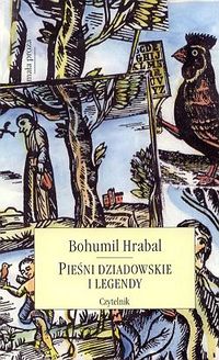 Bohumil Hrabal ‹Pieśni dziadowskie i legendy›