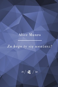 Alice Munro ‹Za kogo ty się uważasz?›