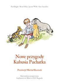A.A. Milne, Kate Saunders, Brian Sibley, Jeanne Willis, Paul Bright ‹Nowe przygody Kubusia Puchatka›