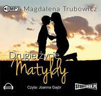 Magdalena Trubowicz ‹Drugie życie Matyldy›