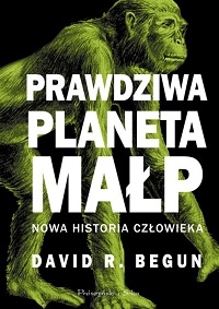 David R. Begun ‹Prawdziwa planeta małp›