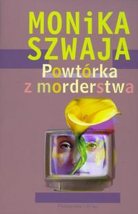 Monika Szwaja ‹Powtórka z morderstwa›