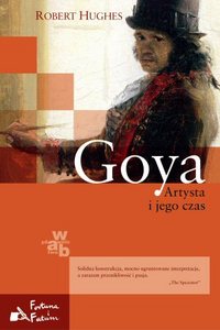 Robert Hughes ‹Goya. Artysta i jego czas›