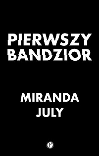 Miranda July ‹Pierwszy bandzior›