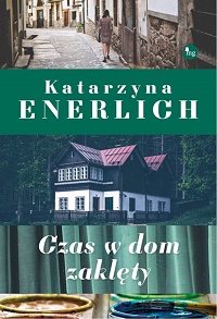 Katarzyna Enerlich ‹Czas w dom zaklęty›