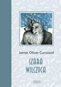 James Oliver Curwood ‹Szara Wilczyca›