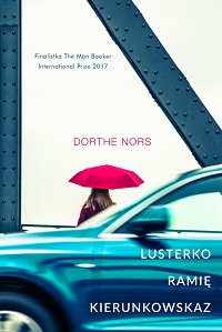 Dorthe Nors ‹Lusterko, ramię, kierunkowskaz›