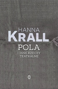 Hanna Krall ‹Pola i inne rzeczy teatralne›