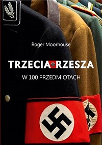 Roger Moorhouse ‹Trzecia Rzesza w 100 przedmiotach›