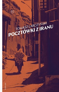 Tomasz Larczyński ‹Pocztówki z Iranu›