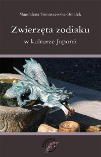 Magdalena Tomaszewska-Bolałek ‹Zwierzęta zodiaku w kulturze Japonii›