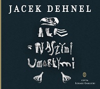 Jacek Dehnel ‹Ale z naszymi umarłymi›
