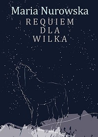 Maria Nurowska ‹Requiem dla wilka›