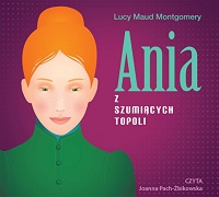 Lucy Maud Montgomery ‹Ania z Szumiących Topoli›