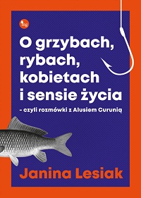 Janina Lesiak ‹O grzybach, rybach, kobietach i sensie życia›