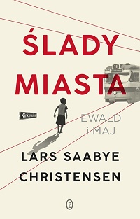 Lars Saabye Christensen ‹Ślady miasta. Ewald i Maj›