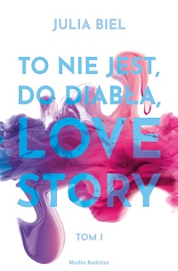 Julia Biel ‹To nie jest, do diabła, love story! Tom I›