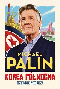 Michael Palin ‹Korea Północna. Dziennik podróży›