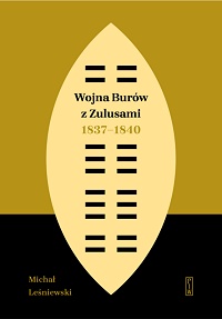 Michał Leśniewski ‹Wojna Burów z Zulusami 1837−1840›
