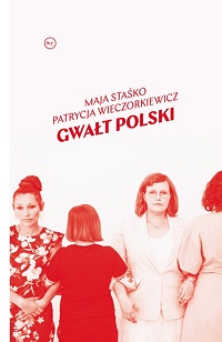 Maja Staśko, Patrycja Wieczorkiewicz ‹Gwałt polski›
