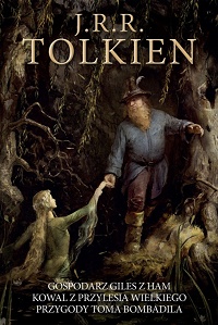 J.R.R. Tolkien ‹Gospodarz Giles z Ham / Kowal z Przylesia Wielkiego / Przygody Toma Bombadila›