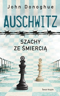 John Donoghue ‹Auschwitz. Szachy ze śmiercią›