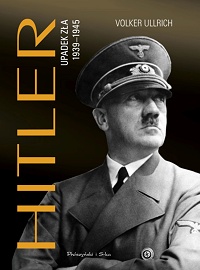 Volker Ullrich ‹Hitler. Upadek zła 1939−1945›