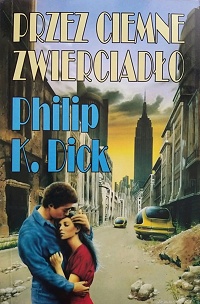 Philip K. Dick ‹Przez ciemne zwierciadło›
