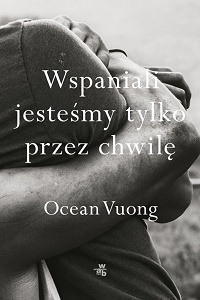 Ocean Vuong ‹Wspaniali jesteśmy tylko przez chwilę›